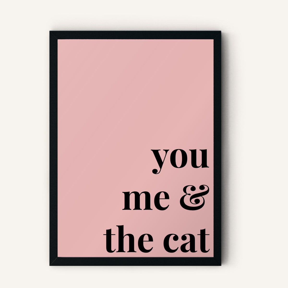 Quote hero: You, Me & The Cat — Blush Pink (#E8B5B5), Black Frame, A-series