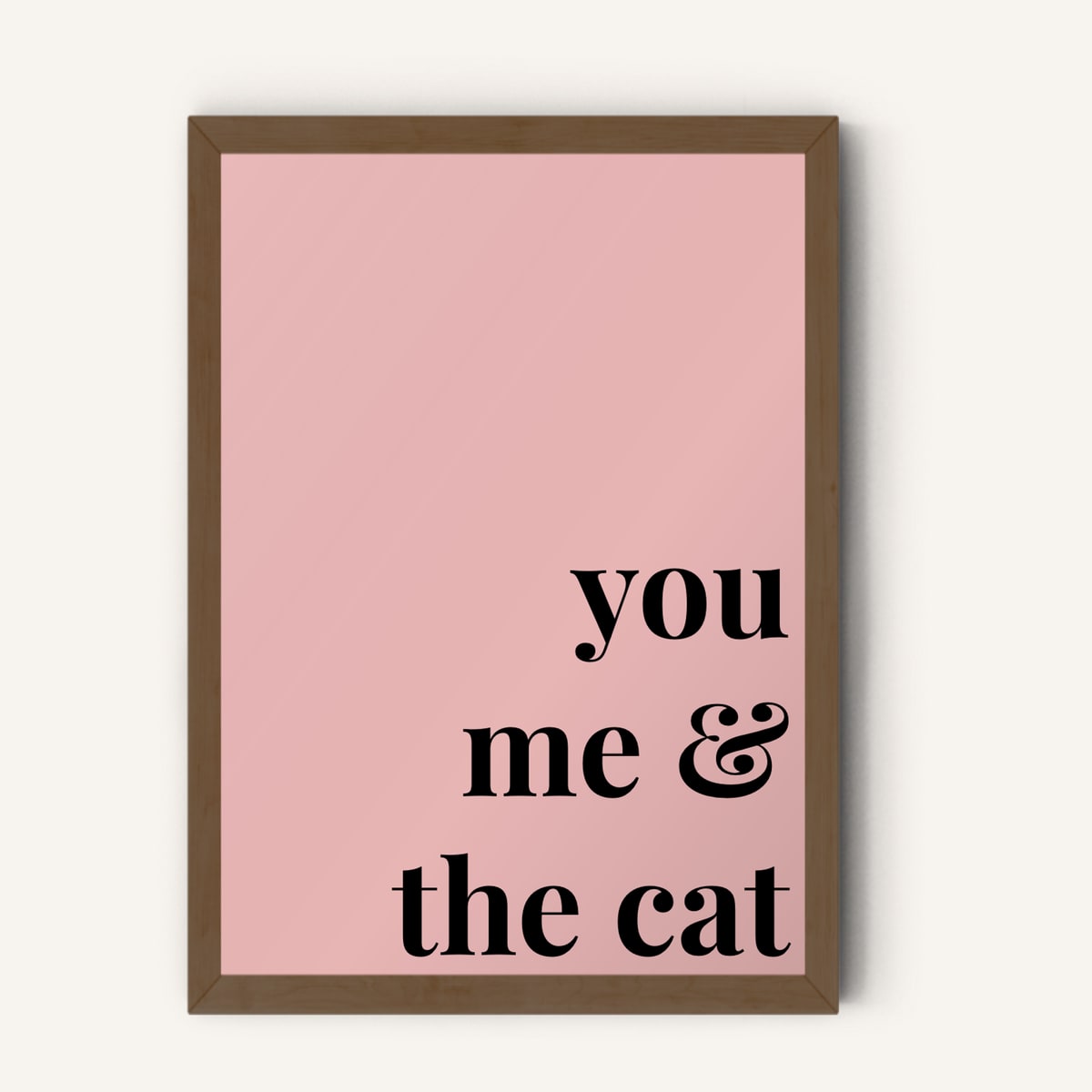Quote hero: You, Me & The Cat — Blush Pink (#E8B5B5), Dark Wood Frame, A-series