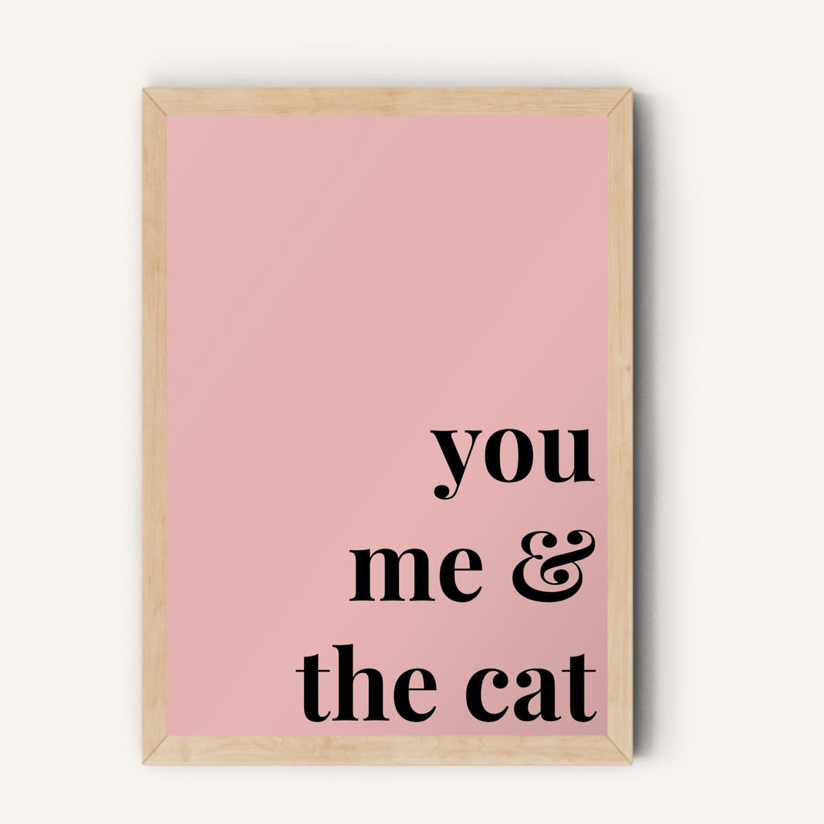 Quote hero: You, Me & The Cat — Blush Pink (#E8B5B5), Natural Wood Frame, A-series