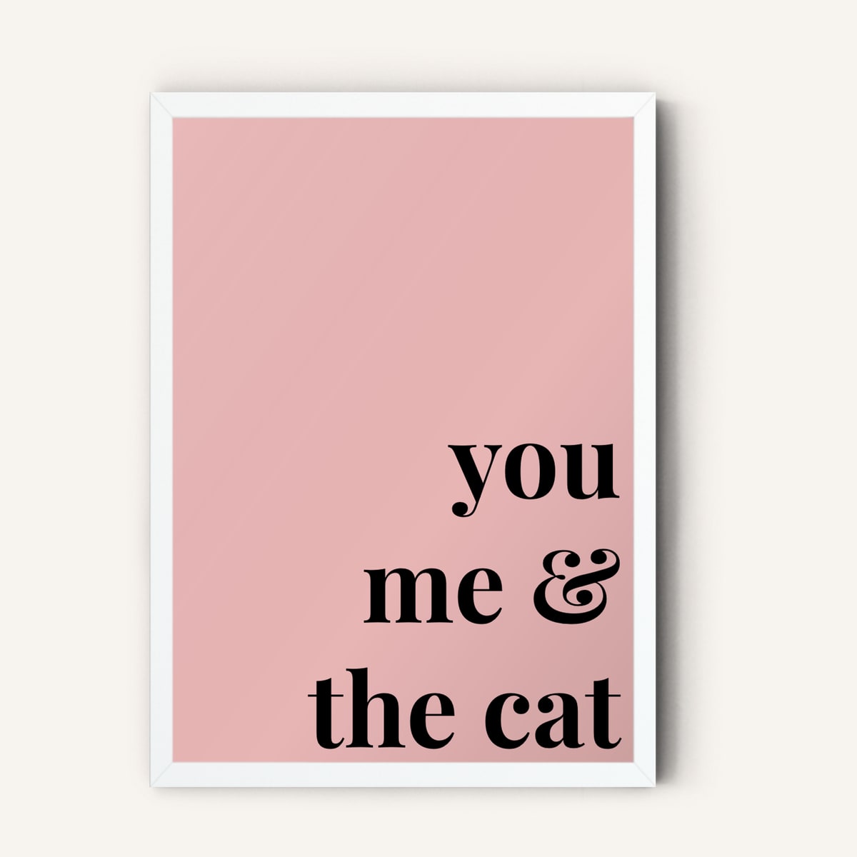 Quote hero: You, Me & The Cat — Blush Pink (#E8B5B5), White Frame, A-series