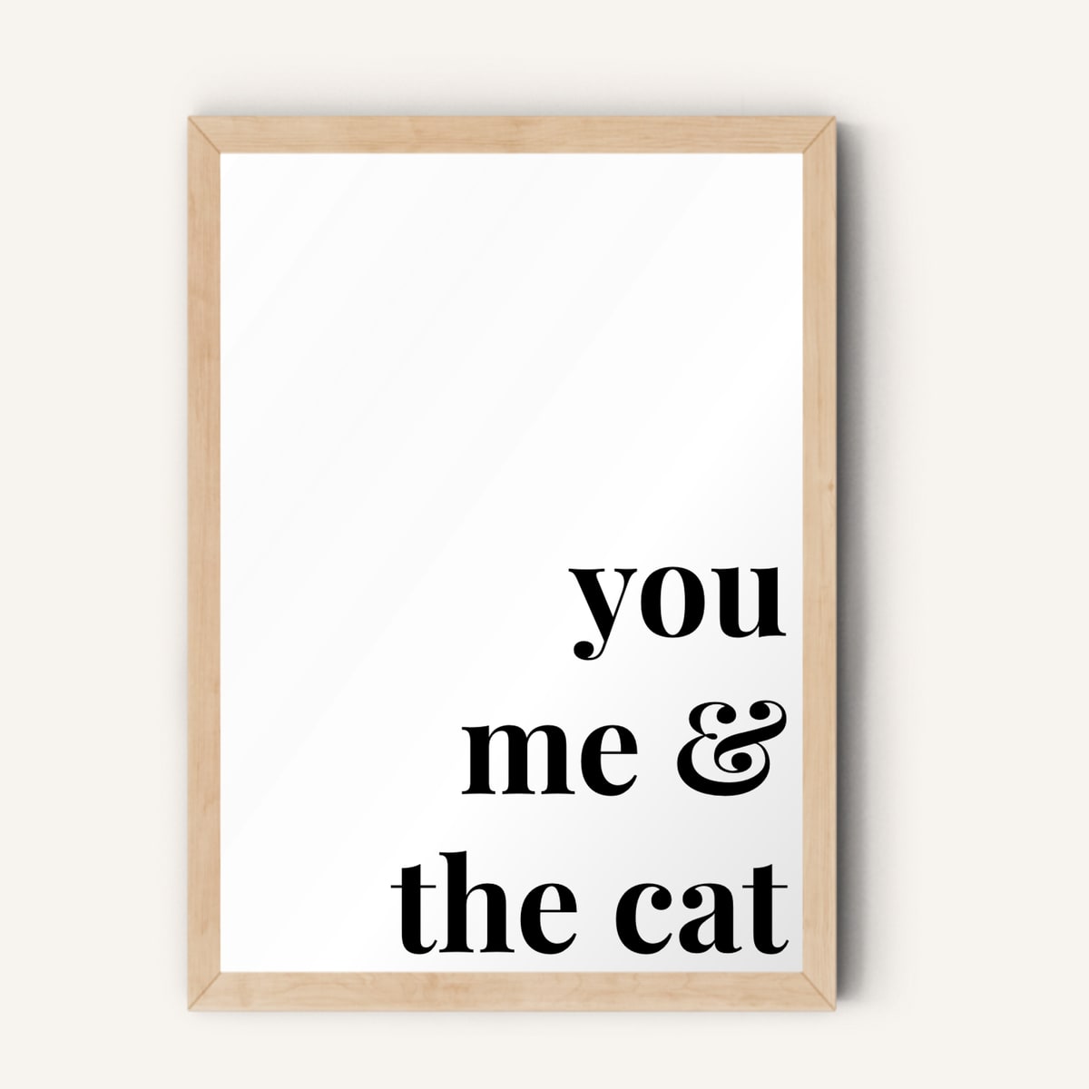 Quote hero: You, Me & The Cat — Classic White (#FFFFFF), Natural Wood Frame, A-series
