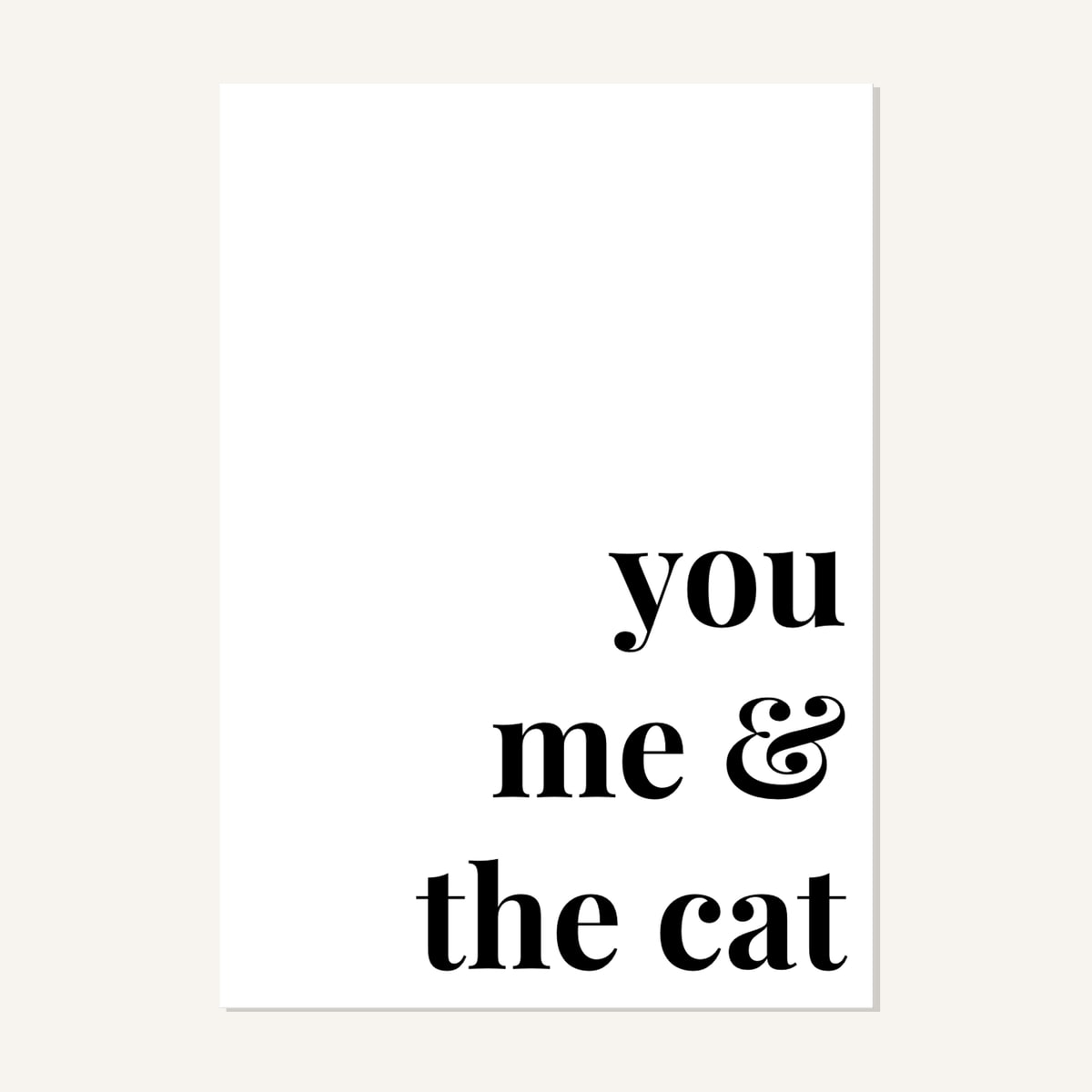 Quote hero: You, Me & The Cat — Classic White (#FFFFFF), Print, A-series
