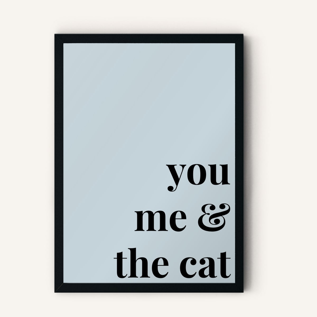 Quote hero: You, Me & The Cat — Duck Egg Blue (#C6D5DB), Black Frame, A-series