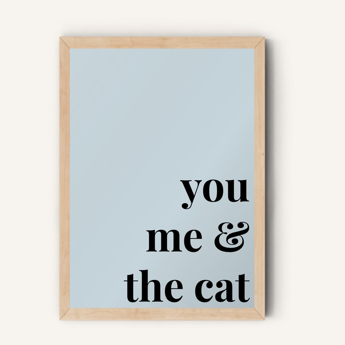 Quote hero: You, Me & The Cat — Duck Egg Blue (#C6D5DB), Natural Wood Frame, A-series