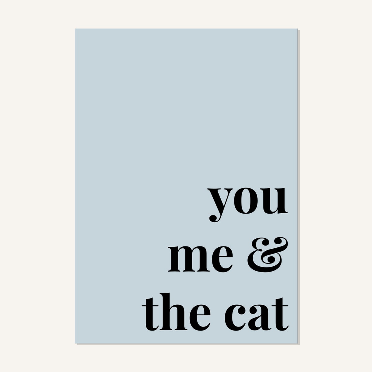 Quote hero: You, Me & The Cat — Duck Egg Blue (#C6D5DB), Print, A-series
