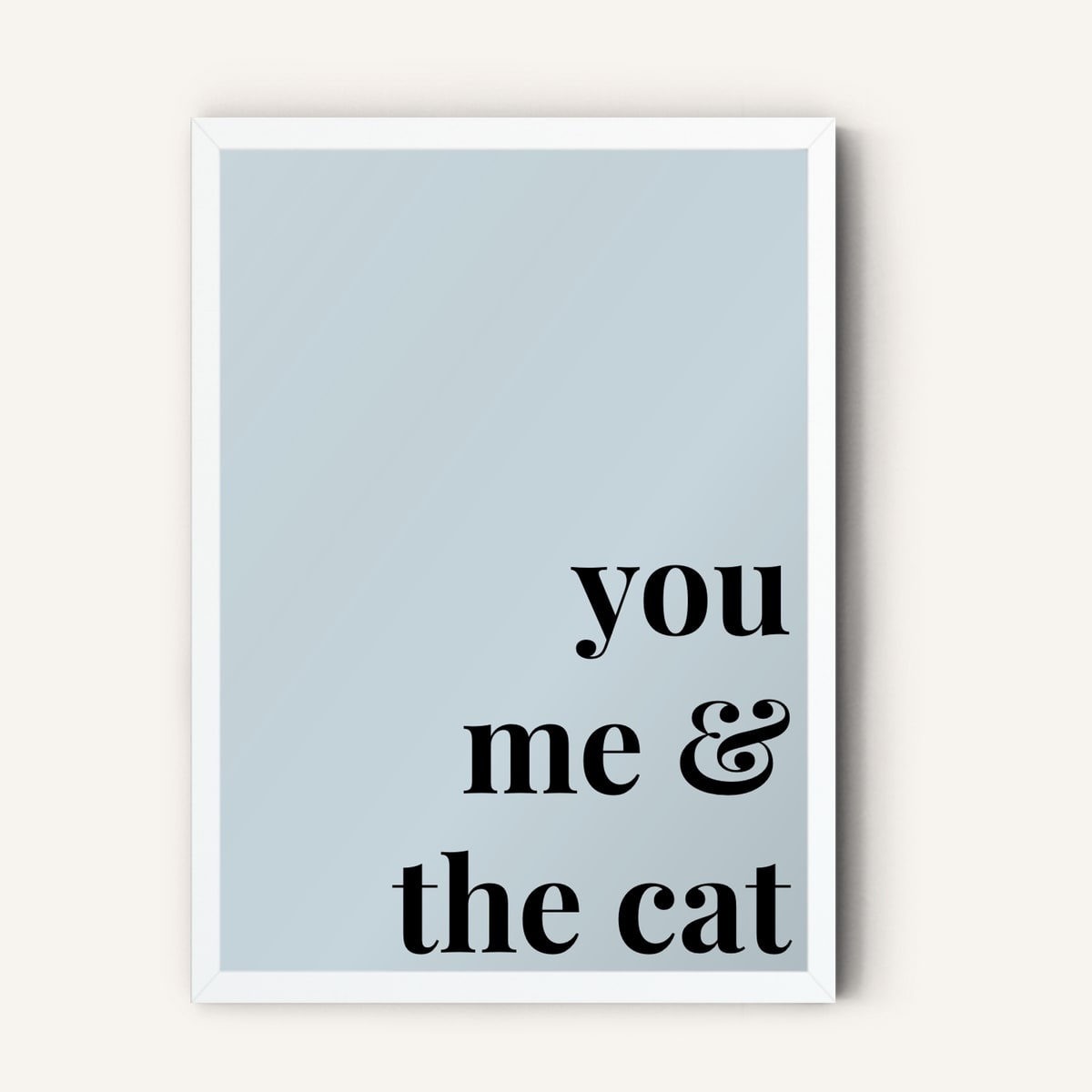 Quote hero: You, Me & The Cat — Duck Egg Blue (#C6D5DB), White Frame, A-series