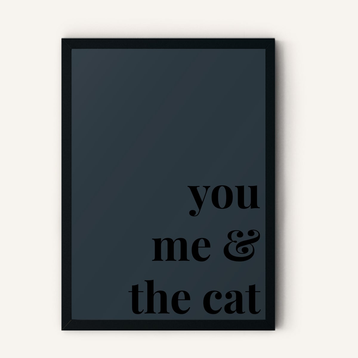 Quote hero: You, Me & The Cat — Navy Grey (#2C3840), Black Frame, A-series