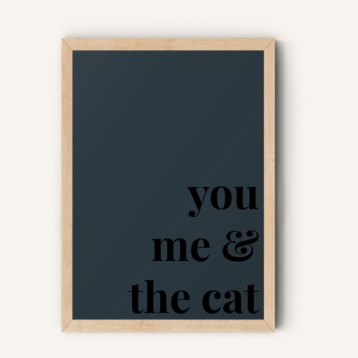 Quote hero: You, Me & The Cat — Navy Grey (#2C3840), Natural Wood Frame, A-series
