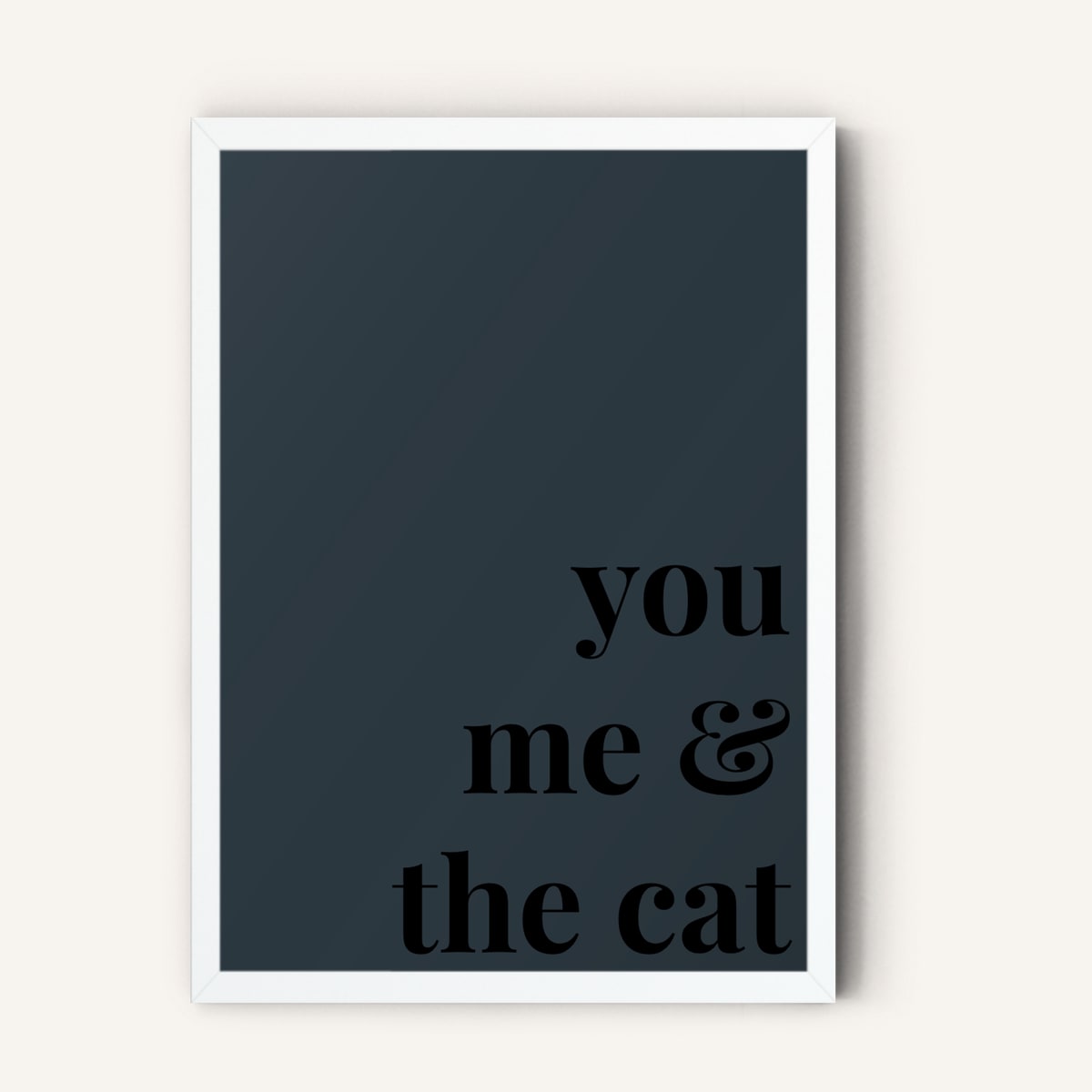 Quote hero: You, Me & The Cat — Navy Grey (#2C3840), White Frame, A-series