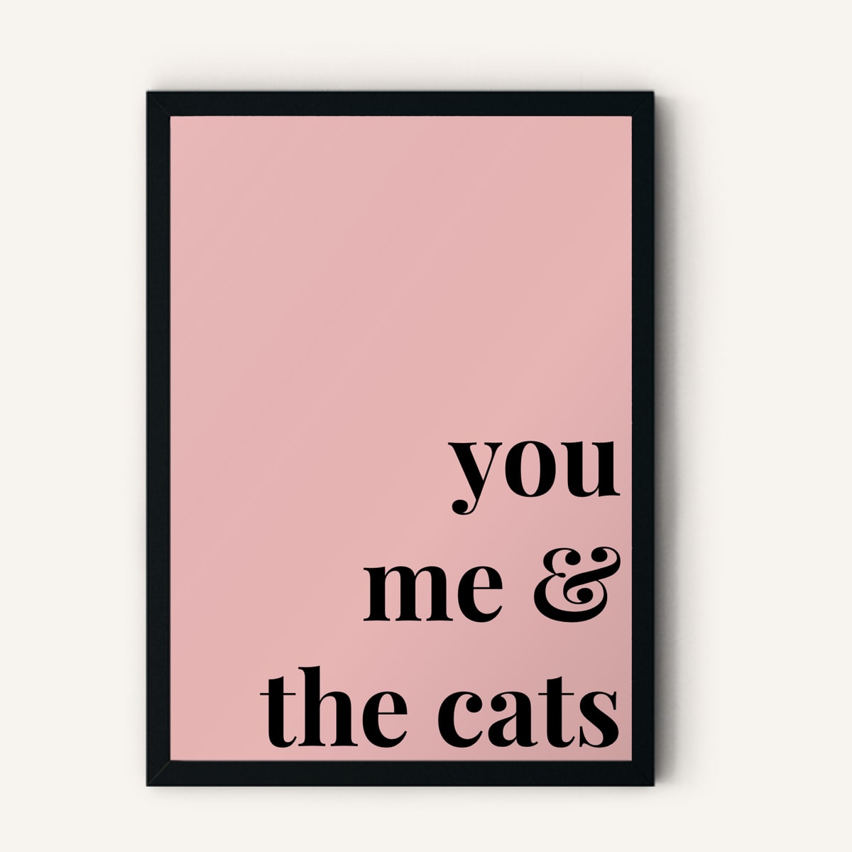 Quote hero: You, Me & The Cats — Blush Pink (#E8B5B5), Black Frame, A-series