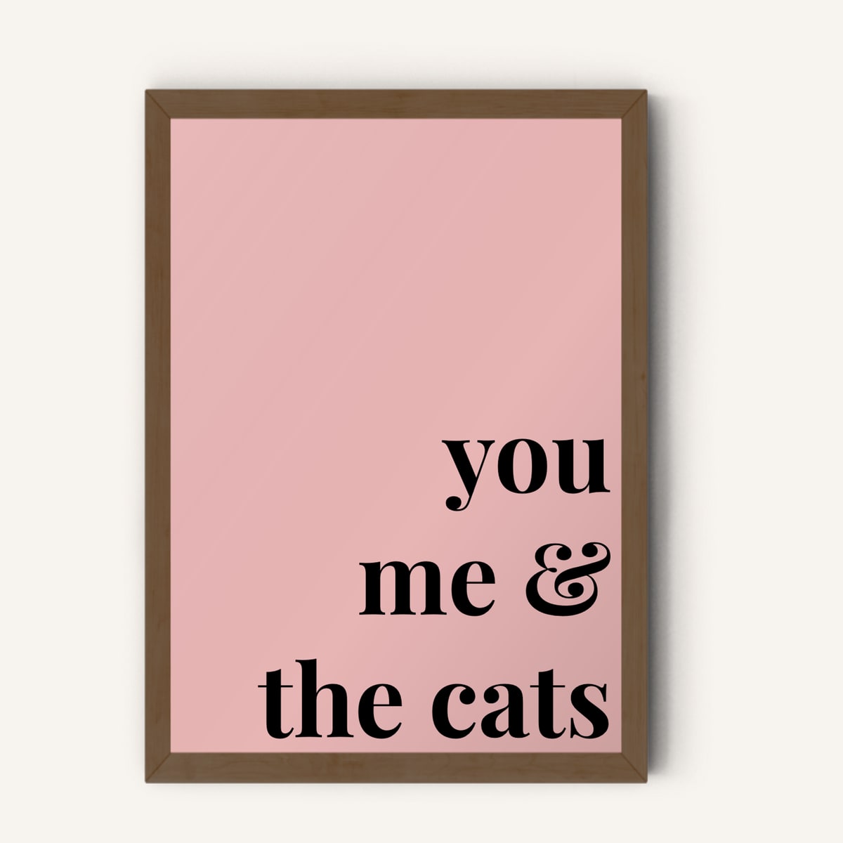 Quote hero: You, Me & The Cats — Blush Pink (#E8B5B5), Dark Wood Frame, A-series