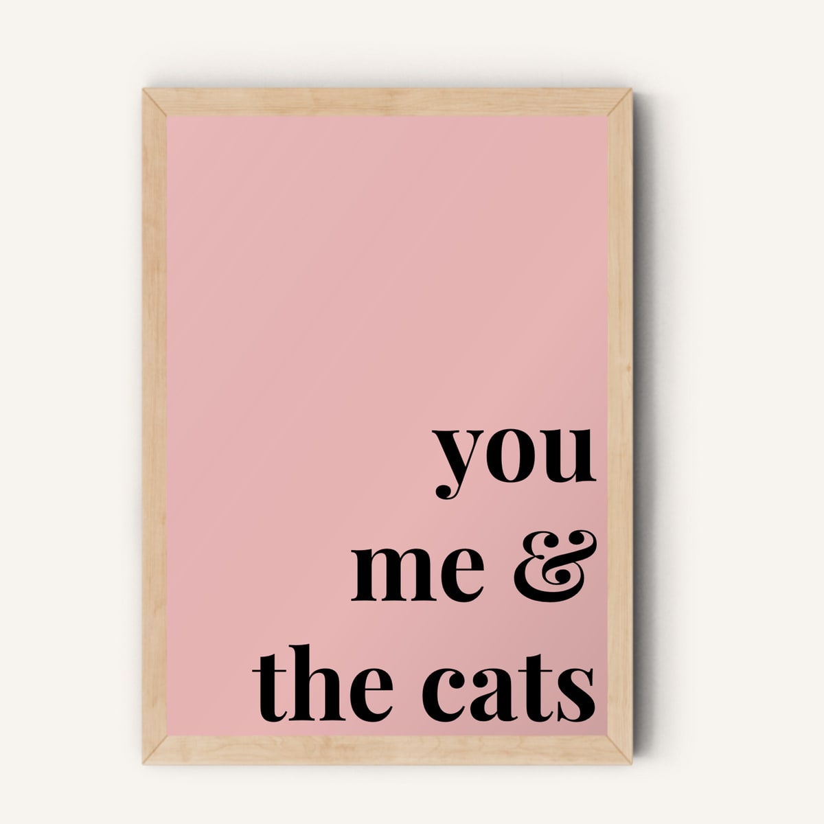 Quote hero: You, Me & The Cats — Blush Pink (#E8B5B5), Natural Wood Frame, A-series