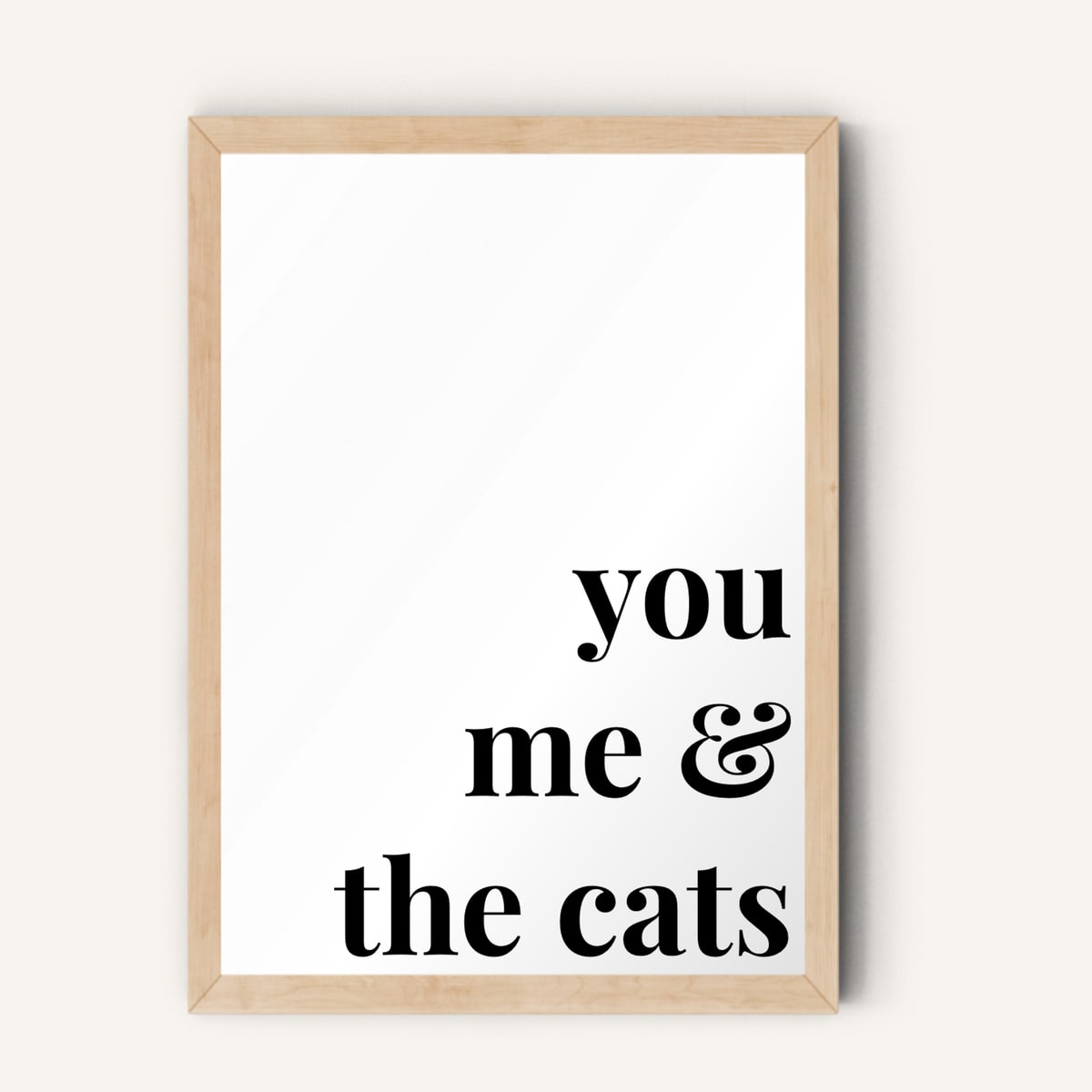 Quote hero: You, Me & The Cats — Classic White (#FFFFFF), Natural Wood Frame, A-series