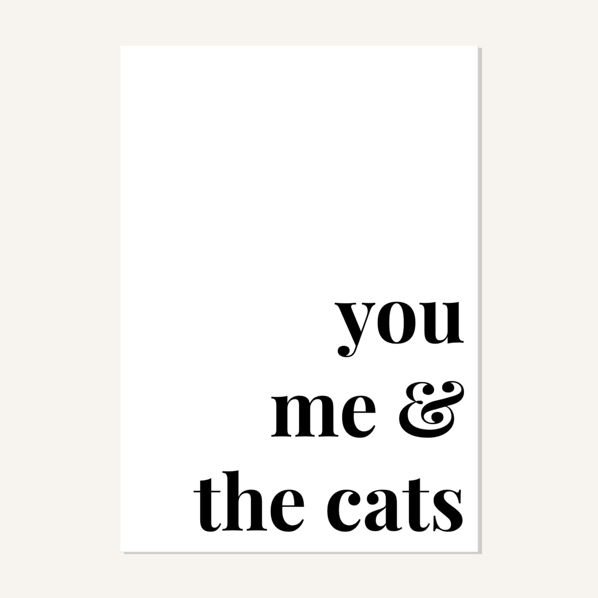 Quote hero: You, Me & The Cats — Classic White (#FFFFFF), Print, A-series