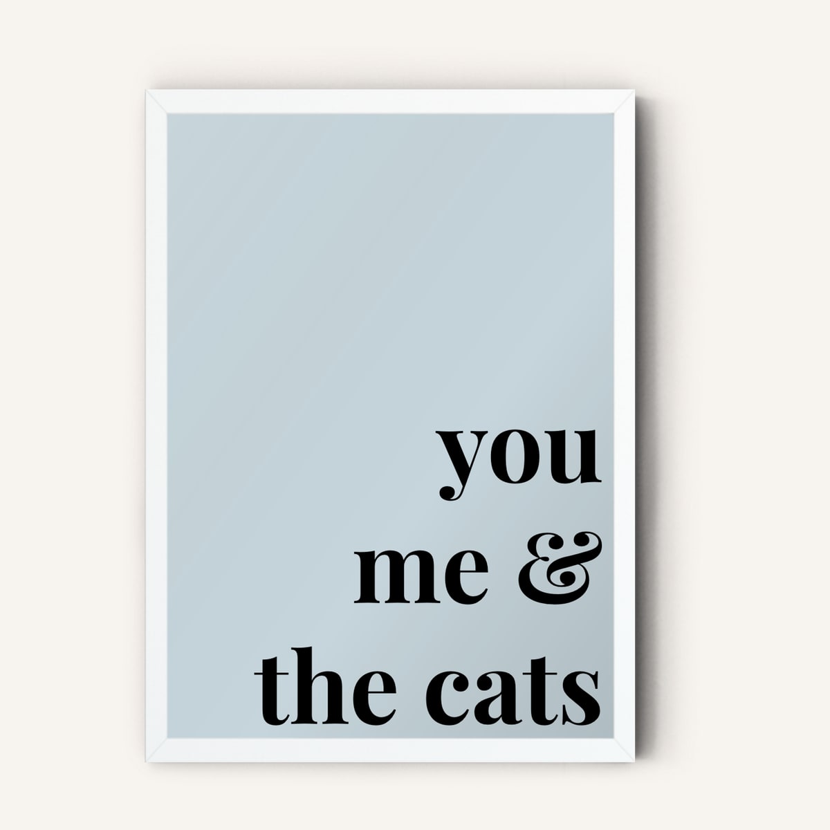 Quote hero: You, Me & The Cats — Duck Egg Blue (#C6D5DB), White Frame, A-series