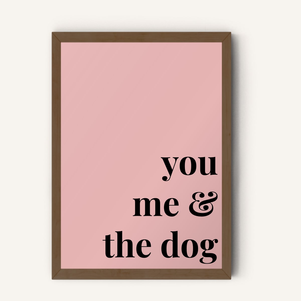 Quote hero: You, Me & The Dog — Blush Pink (#E8B5B5), Dark Wood Frame, A-series