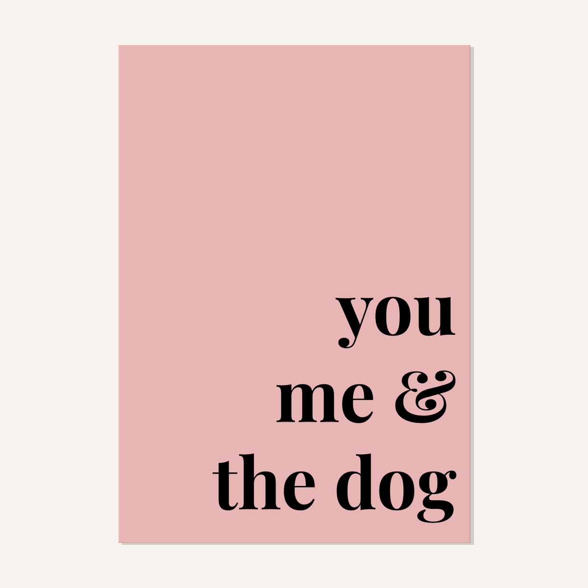 Quote hero: You, Me & The Dog — Blush Pink (#E8B5B5), Print, A-series