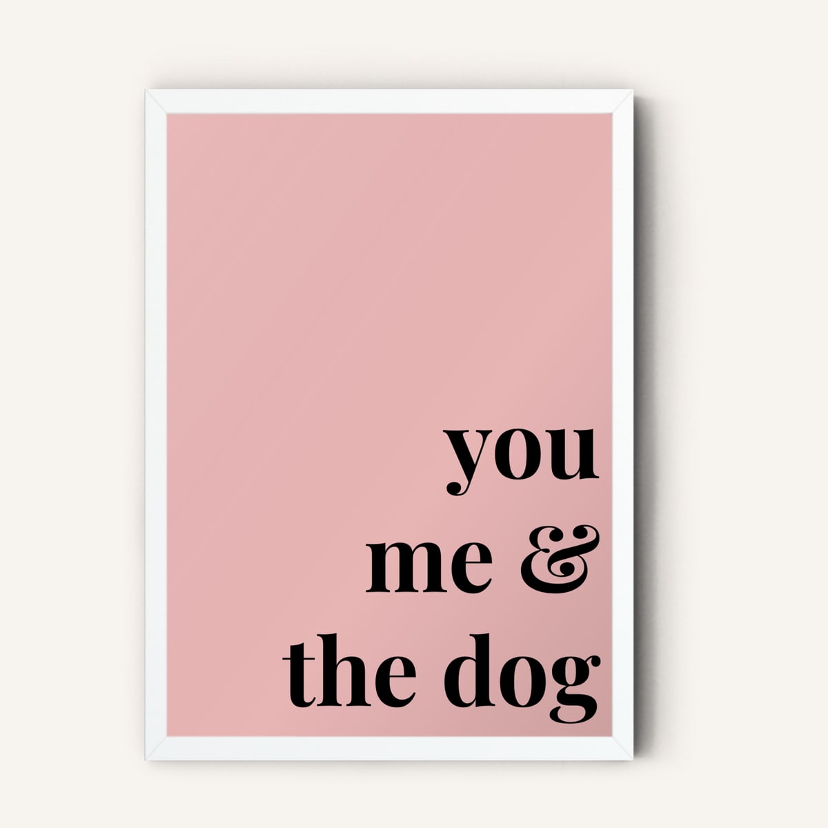 Quote hero: You, Me & The Dog — Blush Pink (#E8B5B5), White Frame, A-series