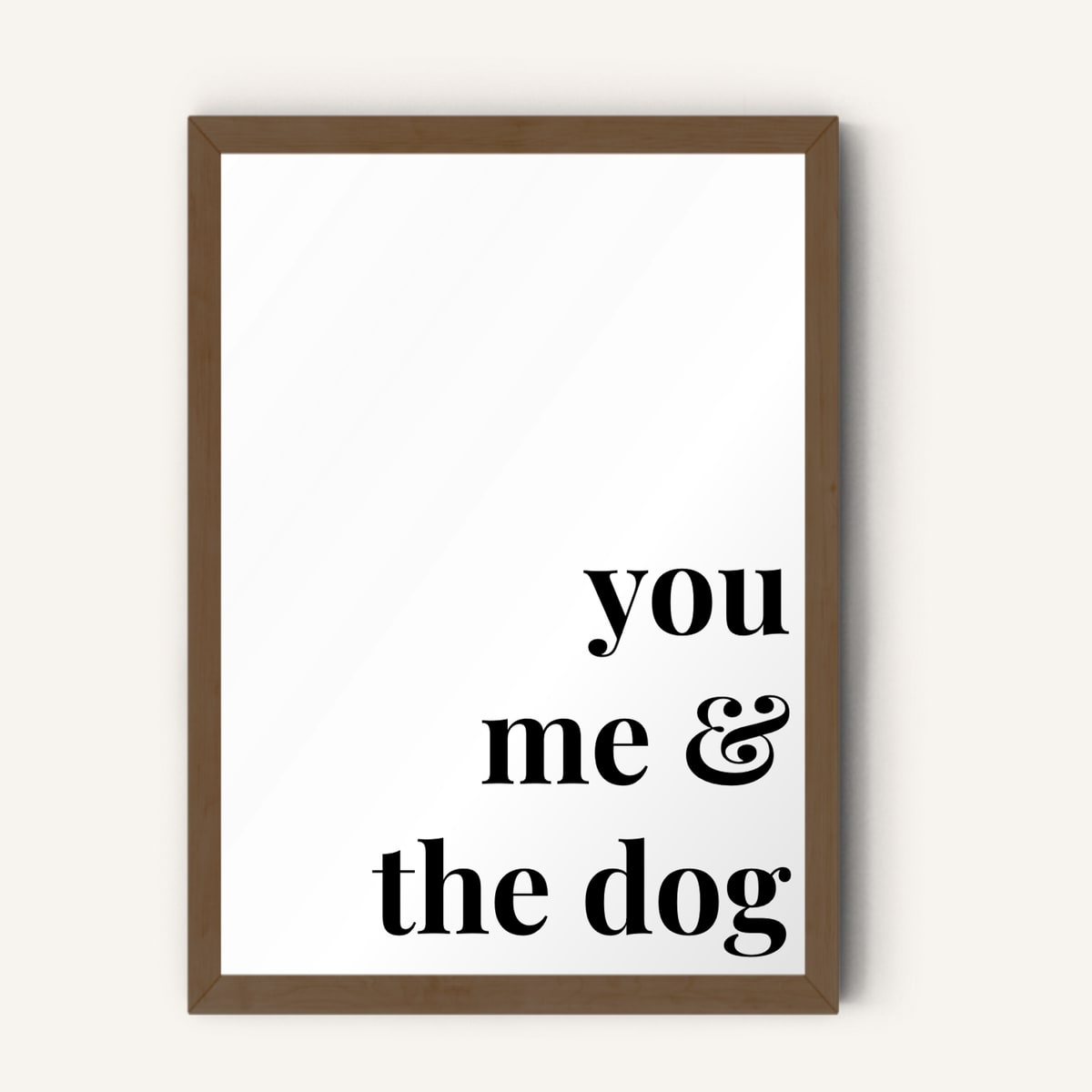 Quote hero: You, Me & The Dog — Classic White (#FFFFFF), Dark Wood Frame, A-series