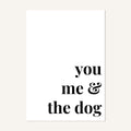 Quote hero: You, Me & The Dog — Classic White (#FFFFFF), Print, A-series