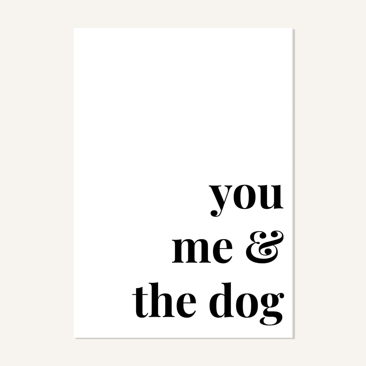 Quote hero: You, Me & The Dog — Classic White (#FFFFFF), Print, A-series