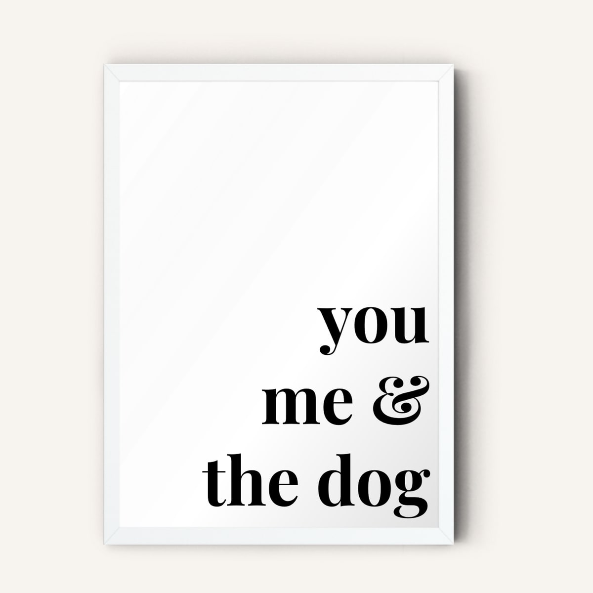 Quote hero: You, Me & The Dog — Classic White (#FFFFFF), White Frame, A-series