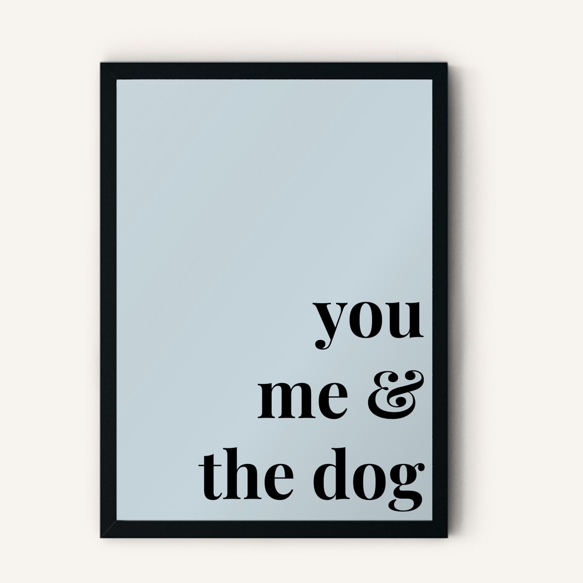 Quote hero: You, Me & The Dog — Duck Egg Blue (#C6D5DB), Black Frame, A-series