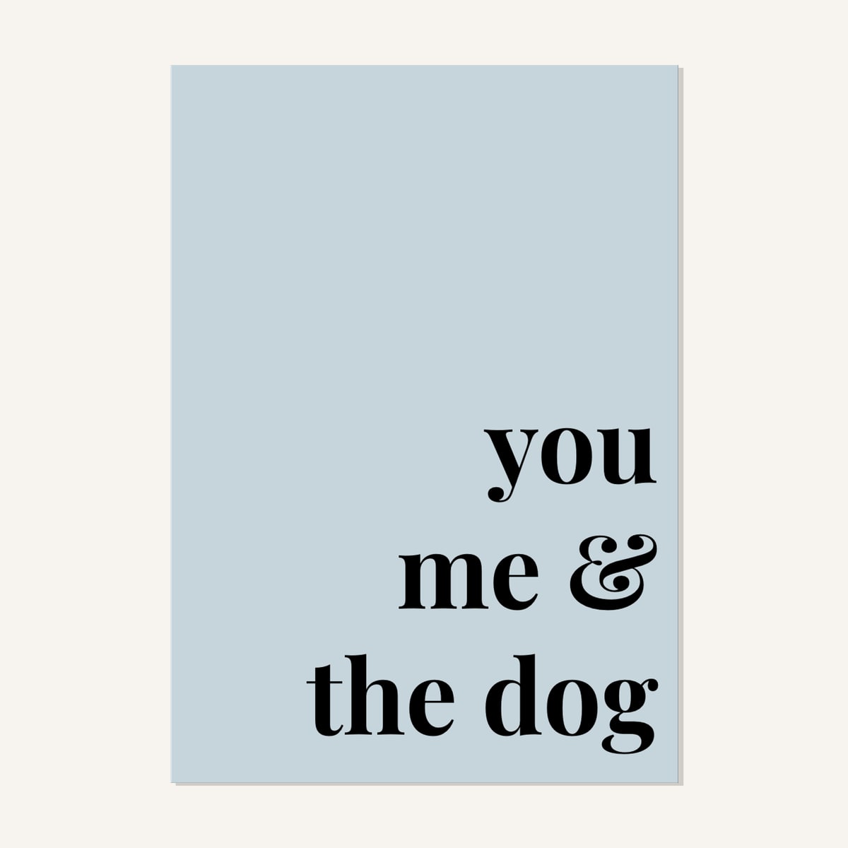 Quote hero: You, Me & The Dog — Duck Egg Blue (#C6D5DB), Print, A-series