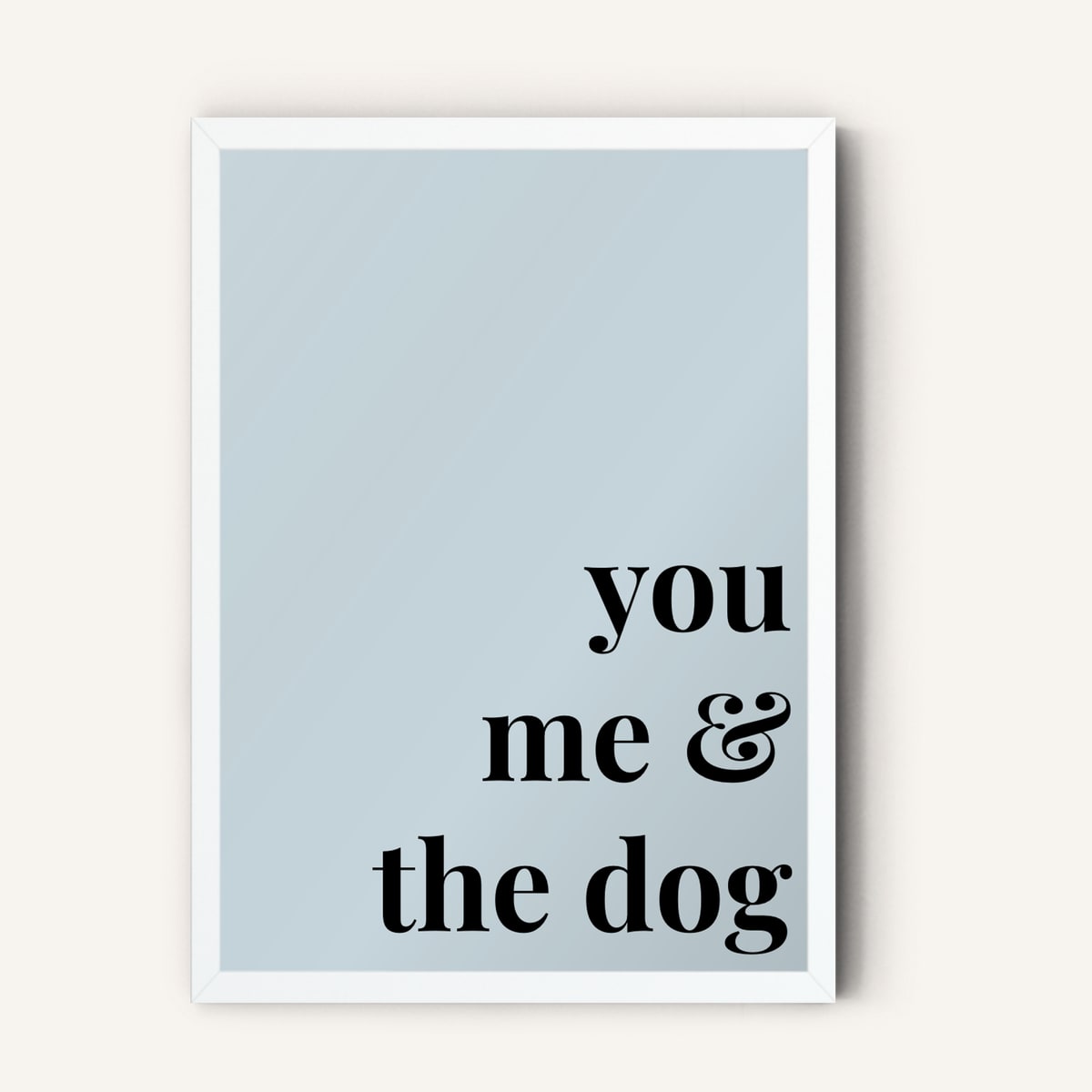 Quote hero: You, Me & The Dog — Duck Egg Blue (#C6D5DB), White Frame, A-series