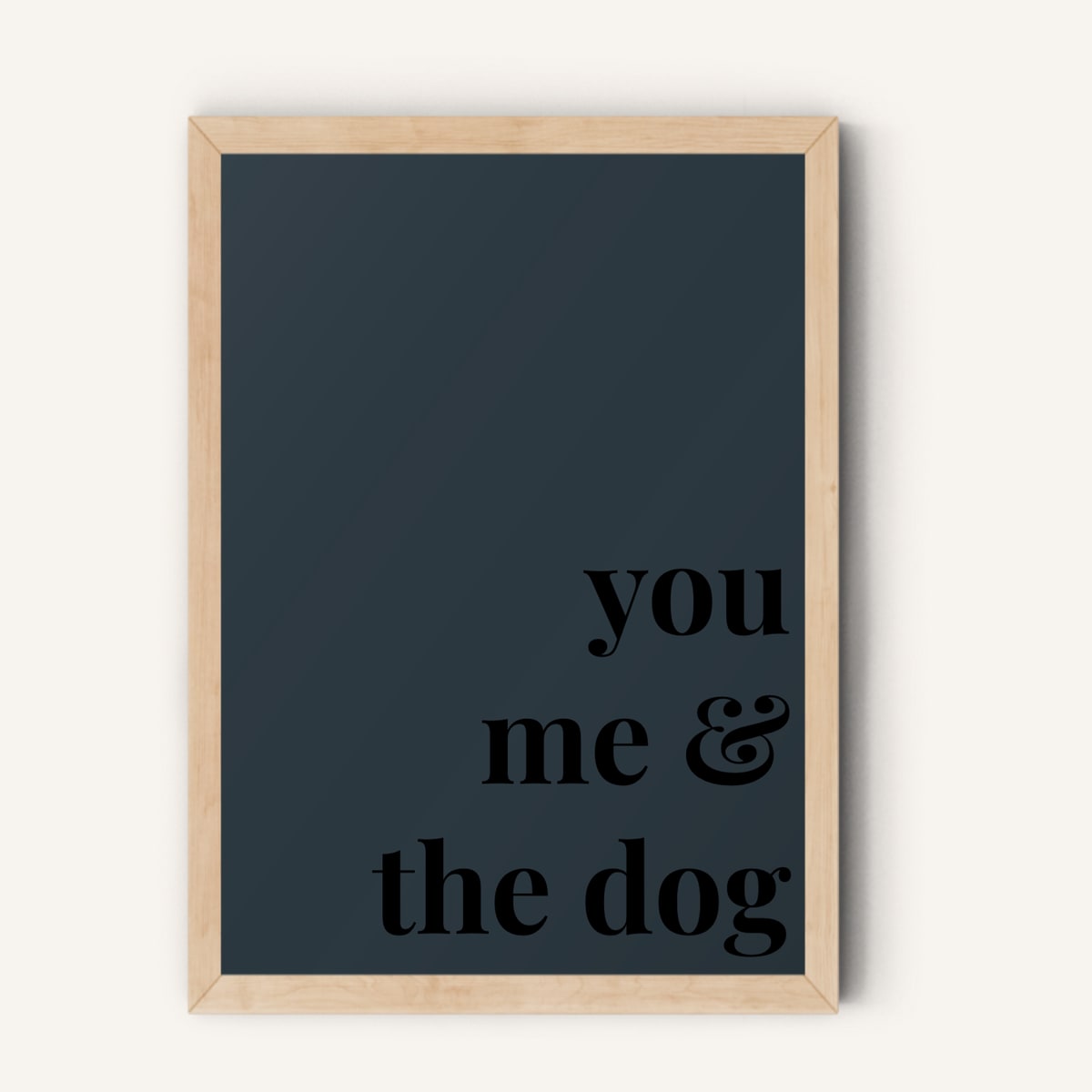 Quote hero: You, Me & The Dog — Navy Grey (#2C3840), Natural Wood Frame, A-series