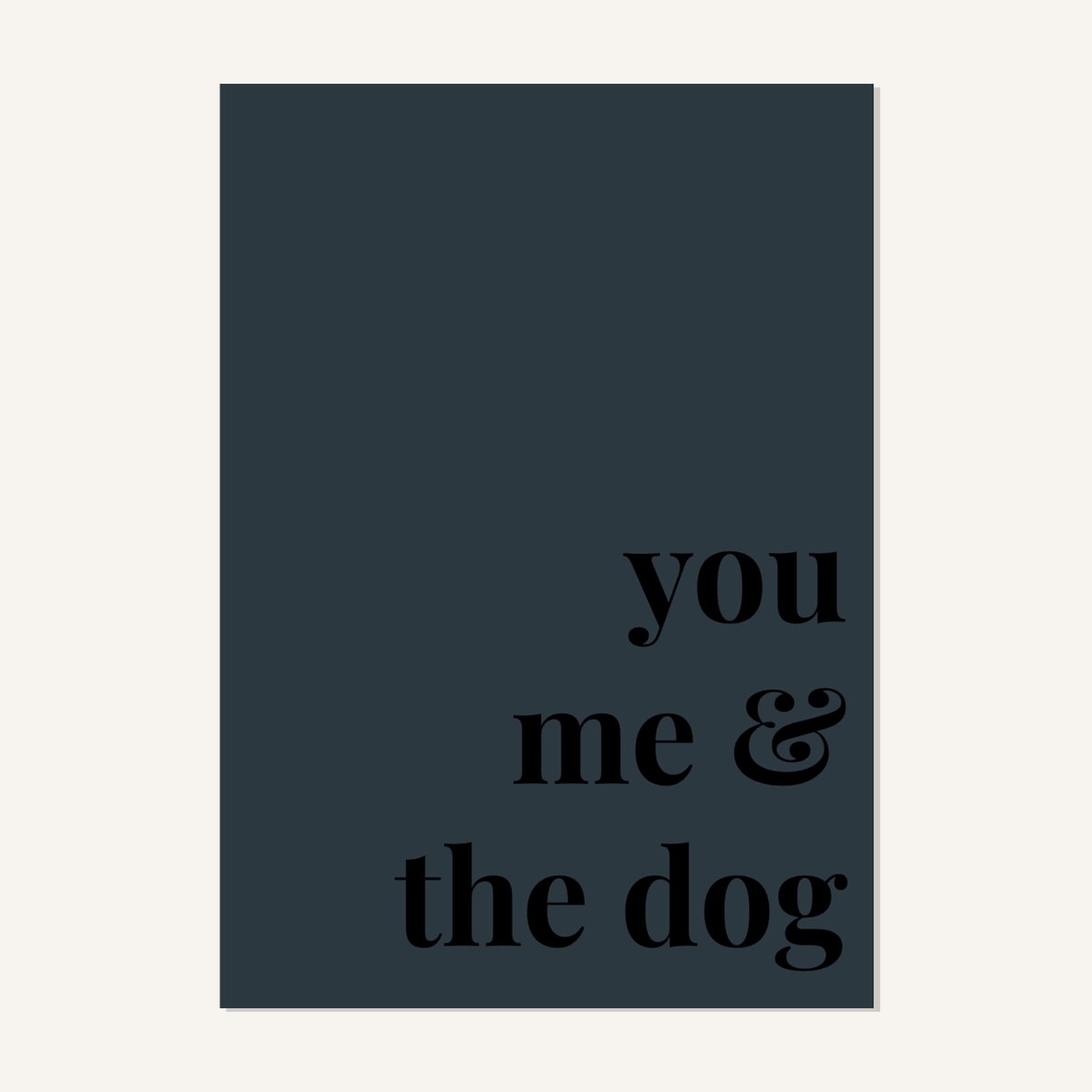 Quote hero: You, Me & The Dog — Navy Grey (#2C3840), Print, A-series