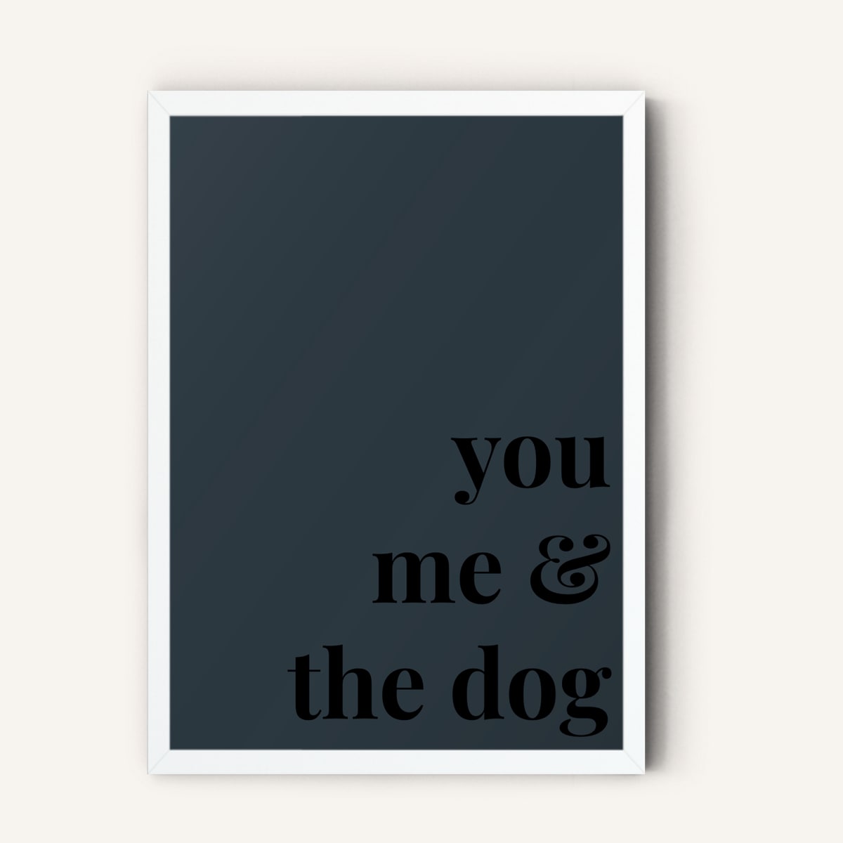 Quote hero: You, Me & The Dog — Navy Grey (#2C3840), White Frame, A-series