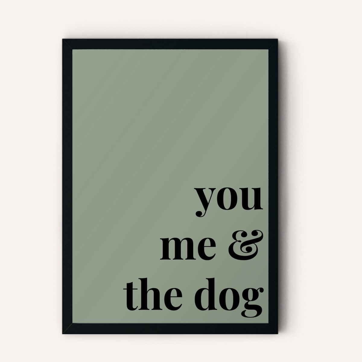 Quote hero: You, Me & The Dog — Sage Green (#919E8B), Black Frame, A-series