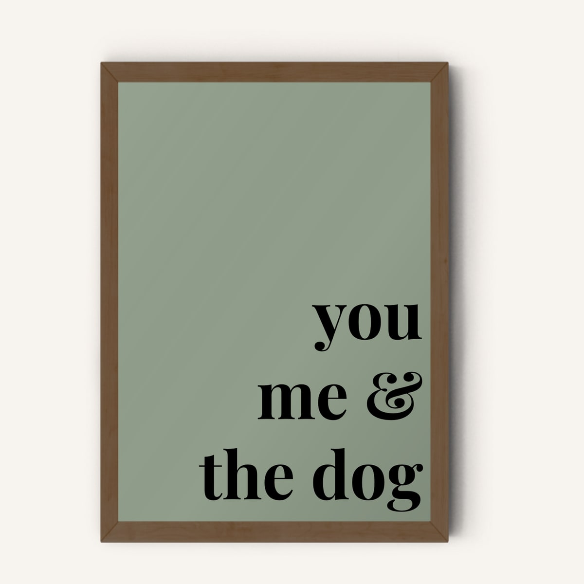 Quote hero: You, Me & The Dog — Sage Green (#919E8B), Dark Wood Frame, A-series