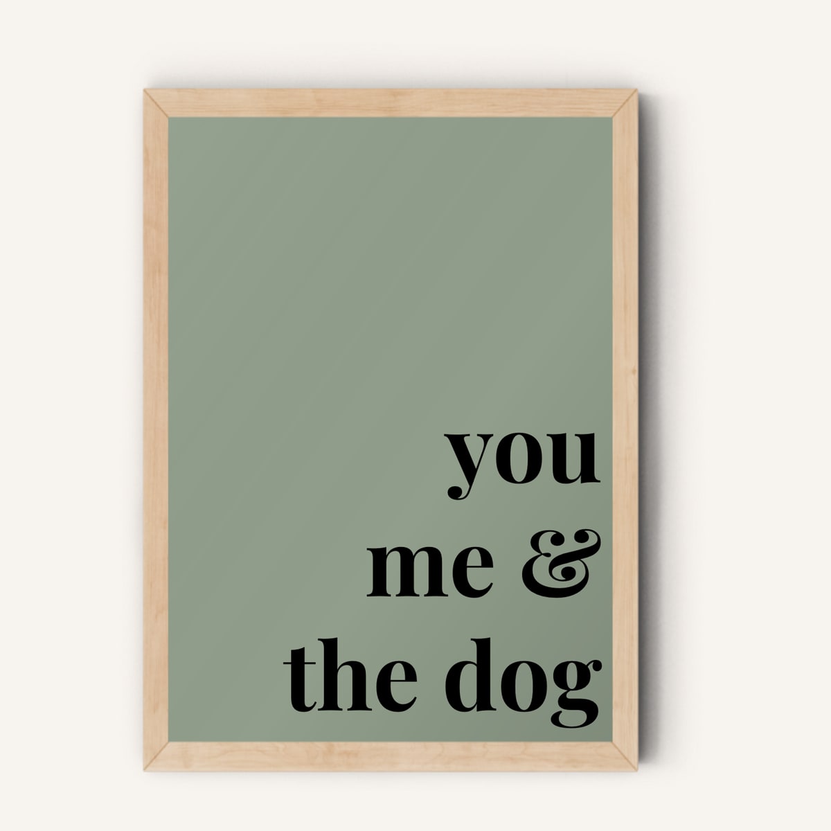 Quote hero: You, Me & The Dog — Sage Green (#919E8B), Natural Wood Frame, A-series