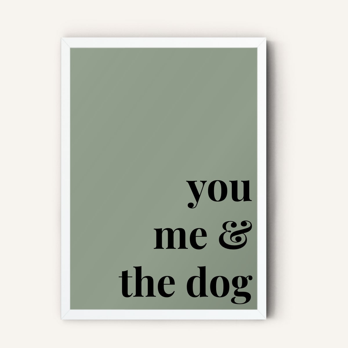 Quote hero: You, Me & The Dog — Sage Green (#919E8B), White Frame, A-series