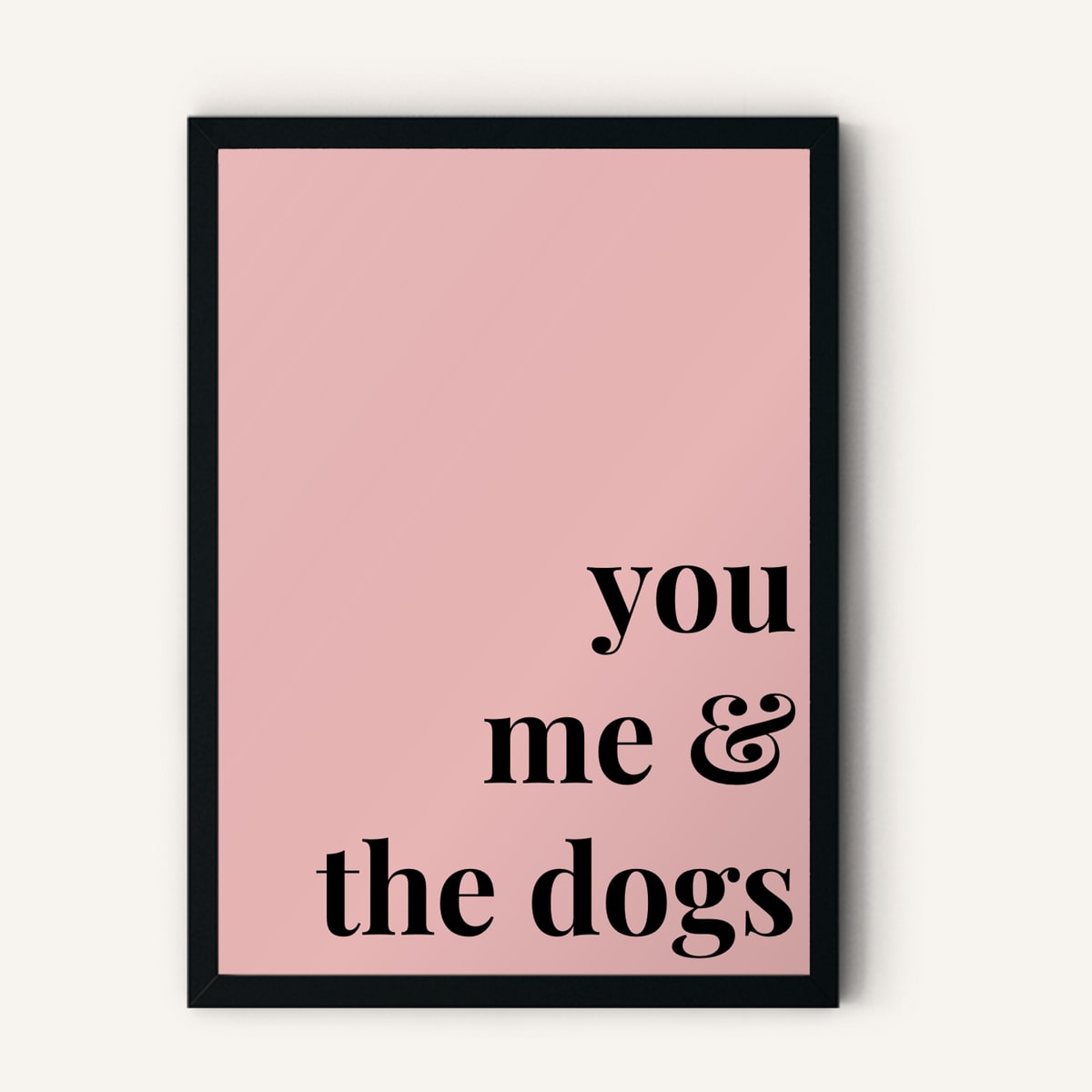Quote hero: You, Me & The Dogs — Blush Pink (#E8B5B5), Black Frame, A-series