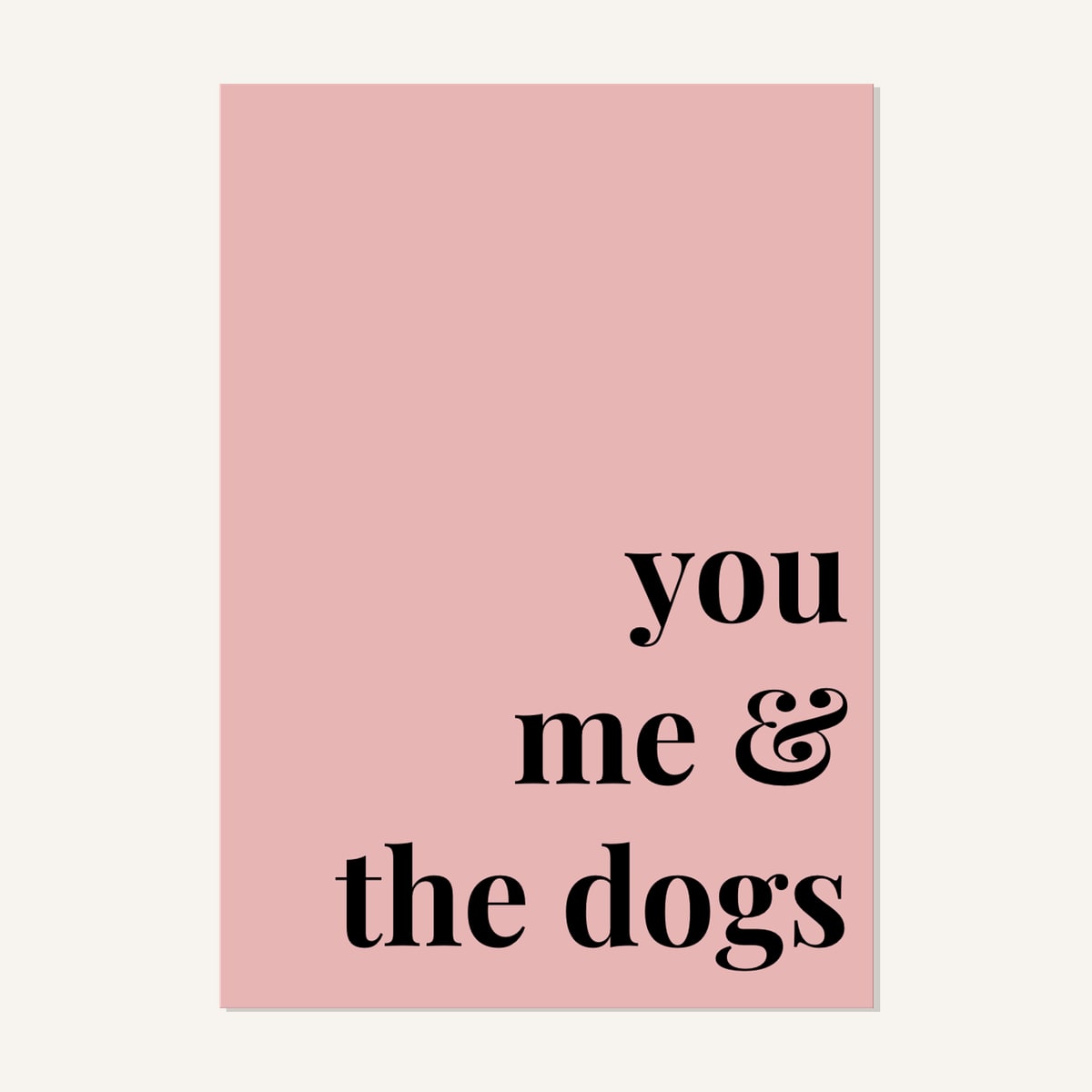 Quote hero: You, Me & The Dogs — Blush Pink (#E8B5B5), Print, A-series