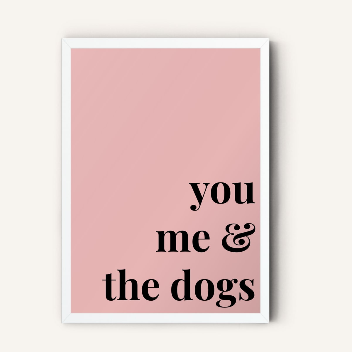 Quote hero: You, Me & The Dogs — Blush Pink (#E8B5B5), White Frame, A-series