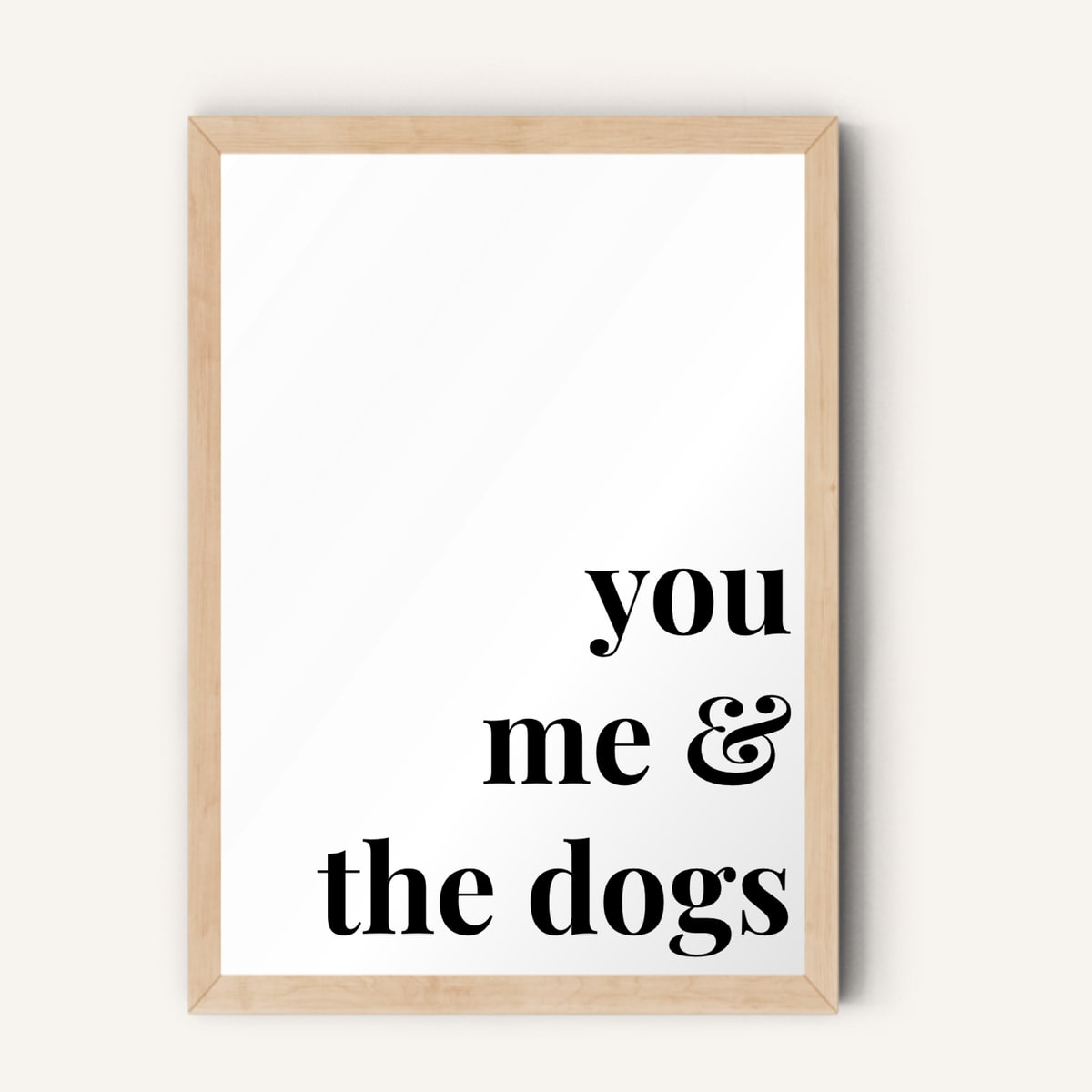 Quote hero: You, Me & The Dogs — Classic White (#FFFFFF), Natural Wood Frame, A-series