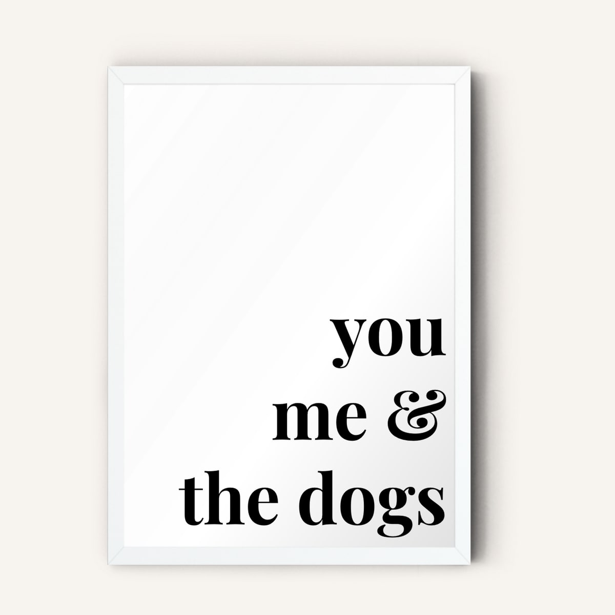 Quote hero: You, Me & The Dogs — Classic White (#FFFFFF), White Frame, A-series