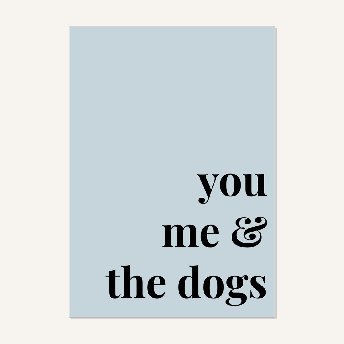 Quote hero: You, Me & The Dogs — Duck Egg Blue (#C6D5DB), Print, A-series