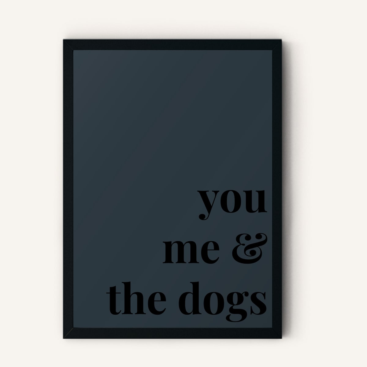 Quote hero: You, Me & The Dogs — Navy Grey (#2C3840), Black Frame, A-series