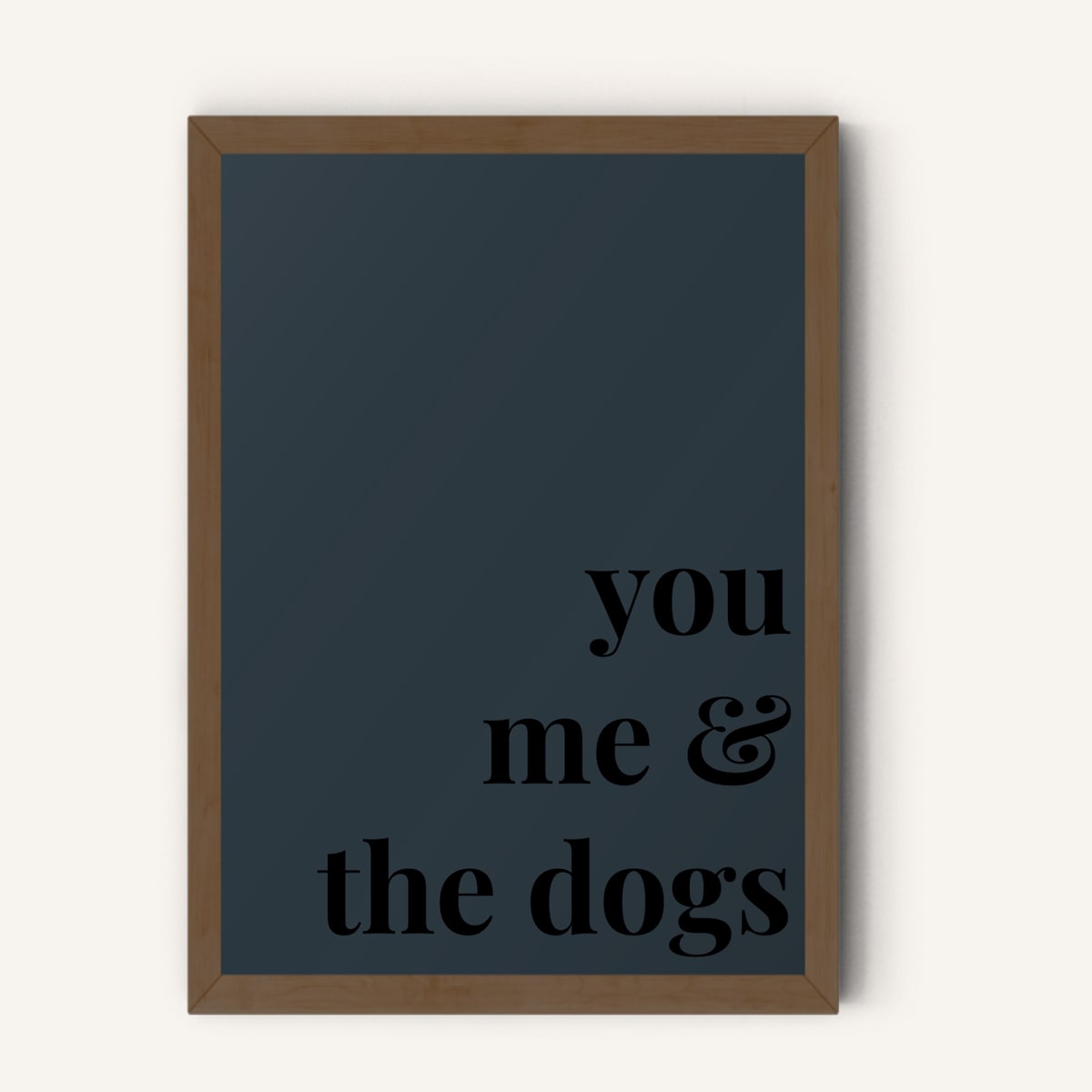 Quote hero: You, Me & The Dogs — Navy Grey (#2C3840), Dark Wood Frame, A-series