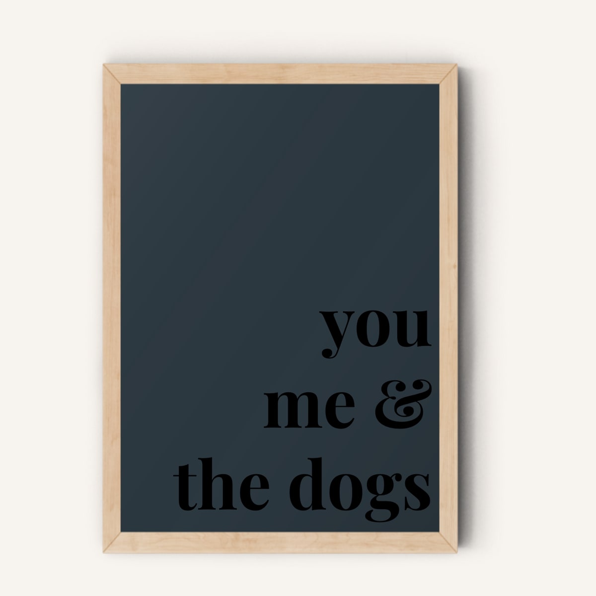 Quote hero: You, Me & The Dogs — Navy Grey (#2C3840), Natural Wood Frame, A-series