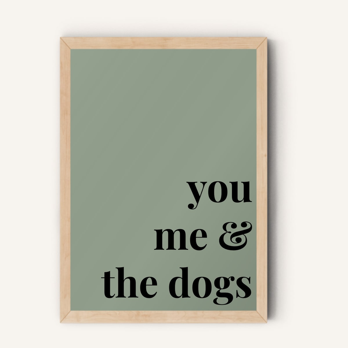 Quote hero: You, Me & The Dogs — Sage Green (#919E8B), Natural Wood Frame, A-series