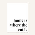 Quote hero: Home Is Where The Cat Is — Classic White (#FFFFFF), Print, A-series