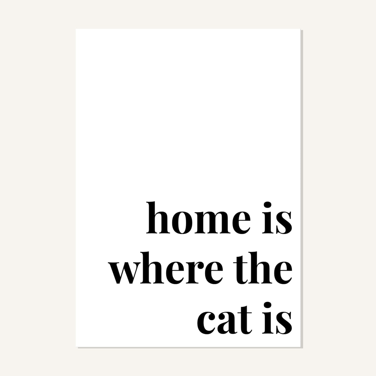 Quote hero: Home Is Where The Cat Is — Classic White (#FFFFFF), Print, A-series