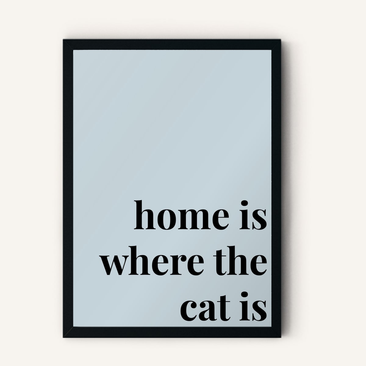Quote hero: Home Is Where The Cat Is — Duck Egg Blue (#C6D5DB), Black Frame, A-series
