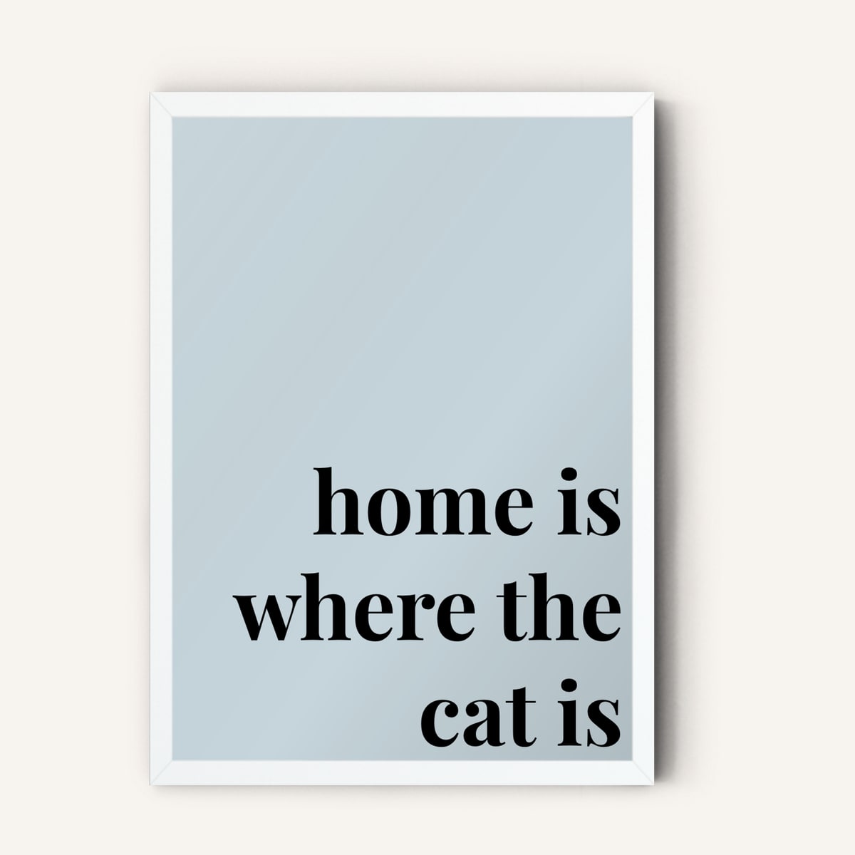 Quote hero: Home Is Where The Cat Is — Duck Egg Blue (#C6D5DB), White Frame, A-series